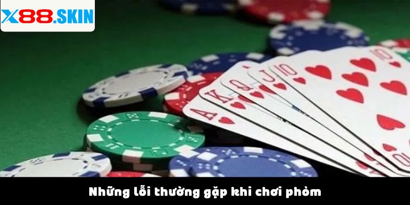 Những lỗi thường gặp khi chơi phỏm