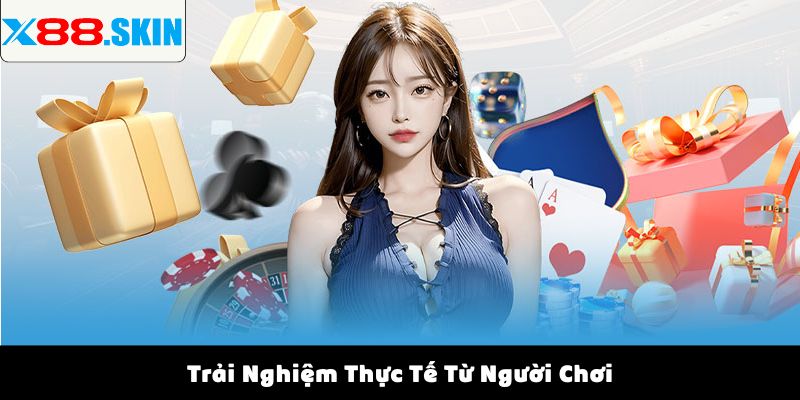 Trải Nghiệm Thực Tế Từ Người Chơi